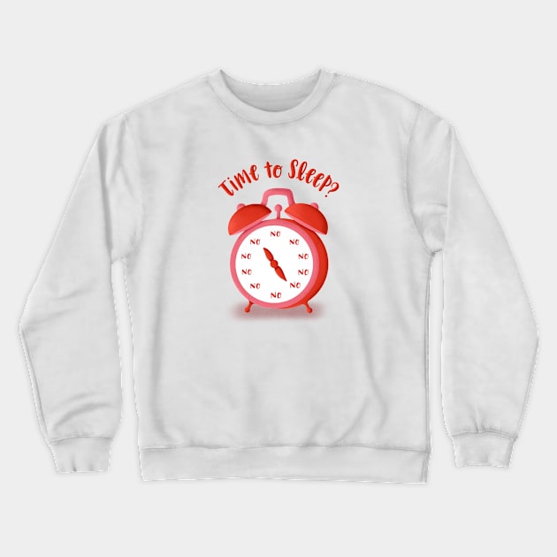 Time To Sleep? No! Crewneck Sweatshirt by La Bemol